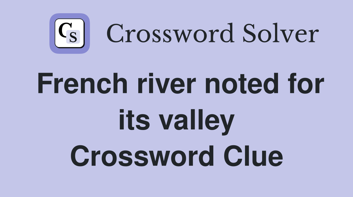French river noted for its valley Crossword Clue