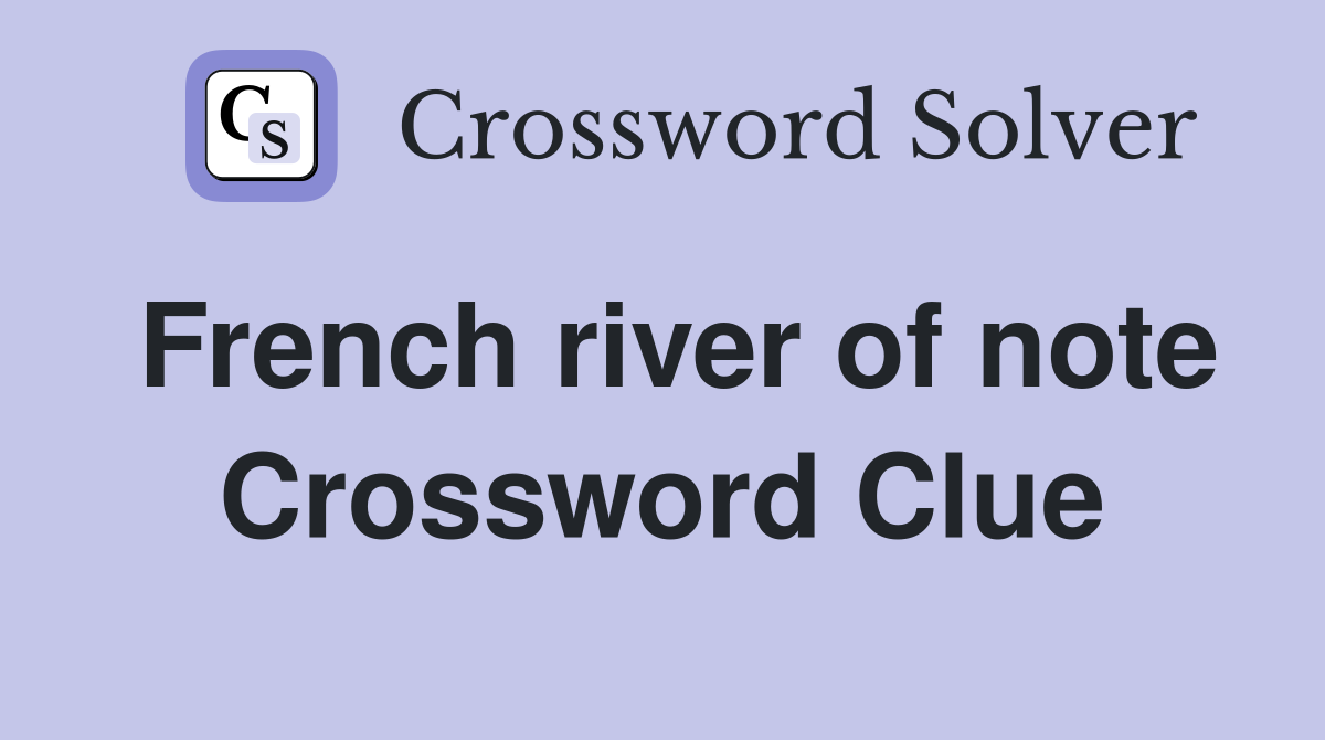 French river of note Crossword Clue