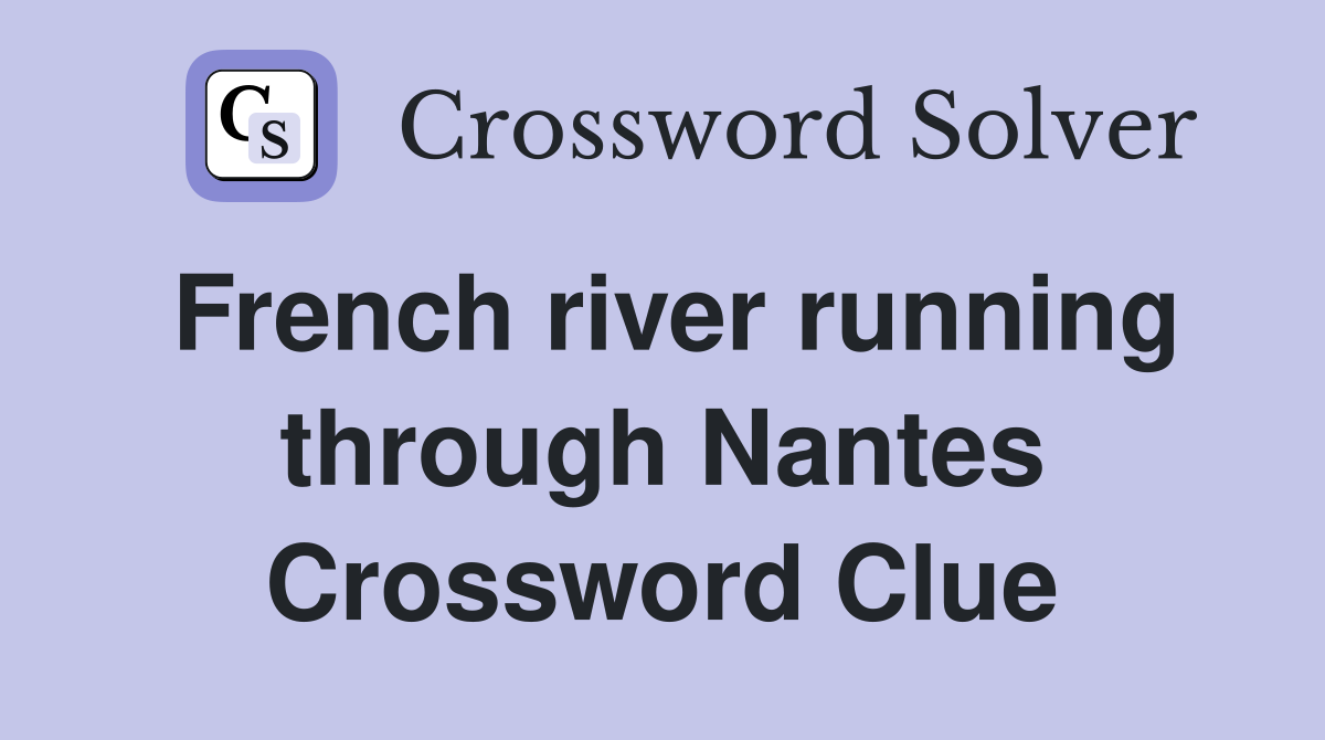 French river running through Nantes Crossword Clue