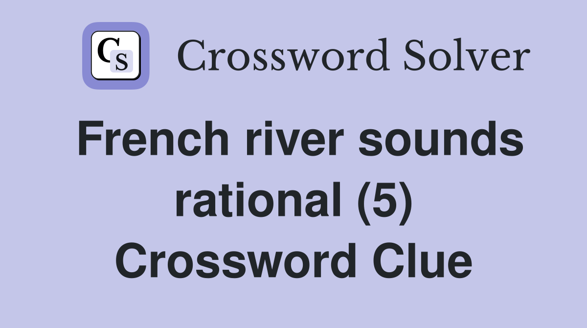 French river sounds rational (5) Crossword Clue