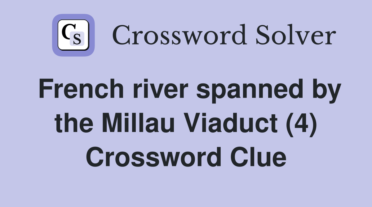 French river spanned by the Millau Viaduct (4) Crossword Clue