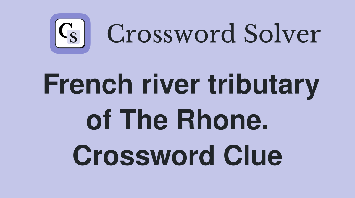French river tributary of The Rhone. Crossword Clue