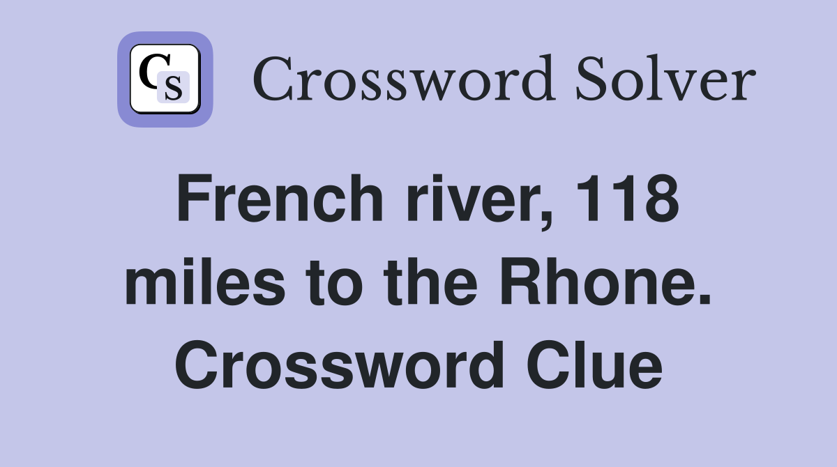 French river, 118 miles to the Rhone. Crossword Clue