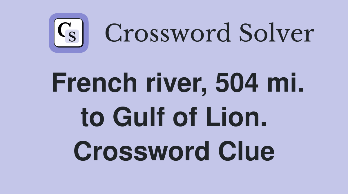 French river, 504 mi. to Gulf of Lion. Crossword Clue