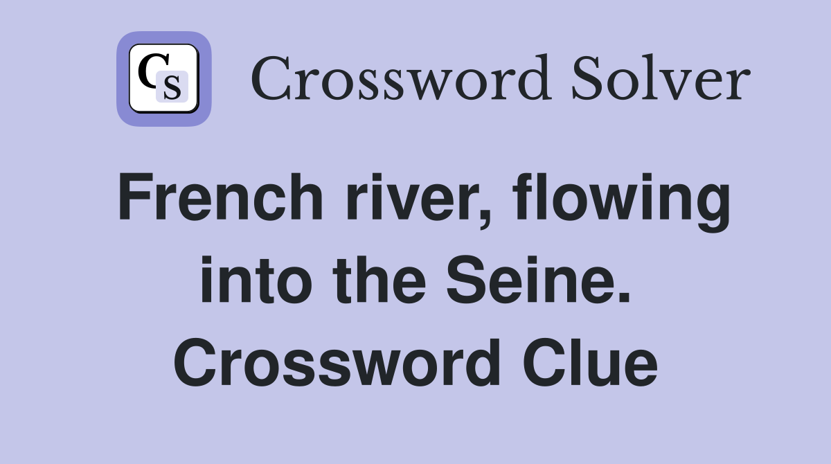 French river, flowing into the Seine. Crossword Clue