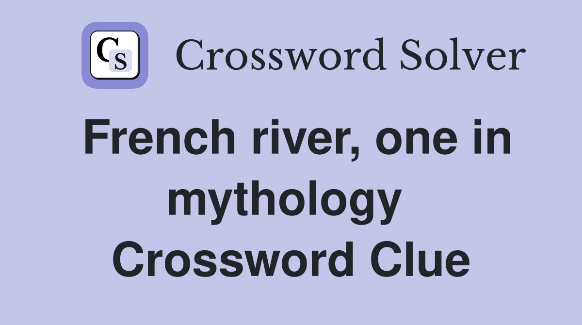 French river, one in mythology  Crossword Clue