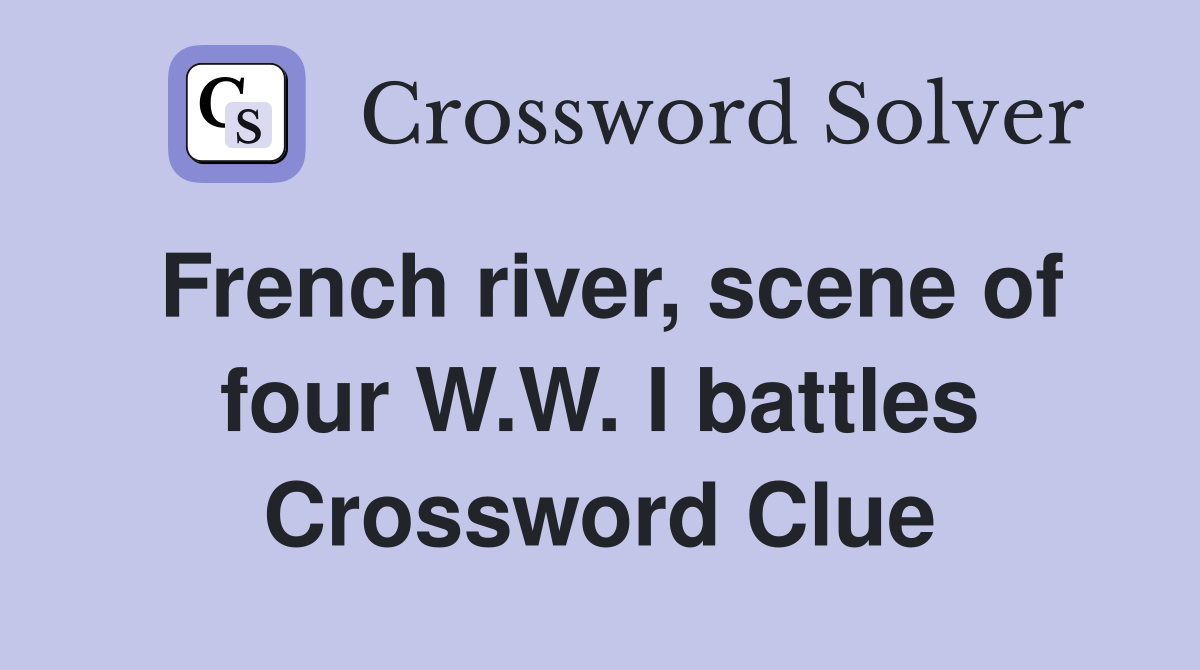 French river, scene of four W.W. I battles Crossword Clue