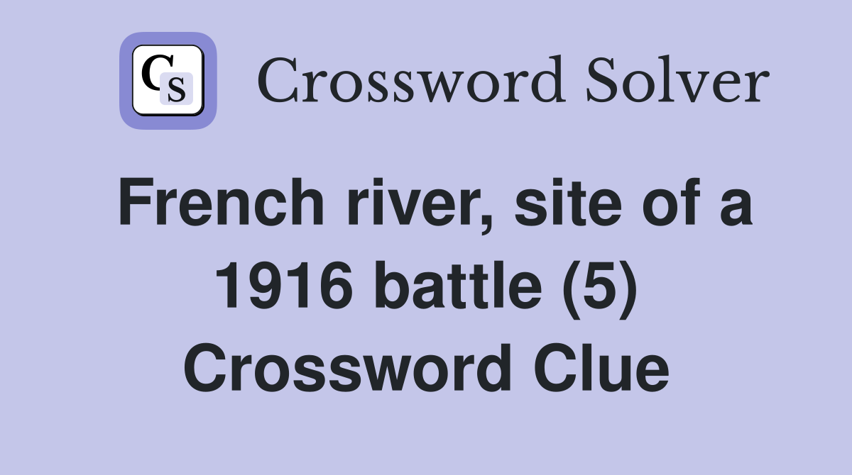French river, site of a 1916 battle (5) Crossword Clue