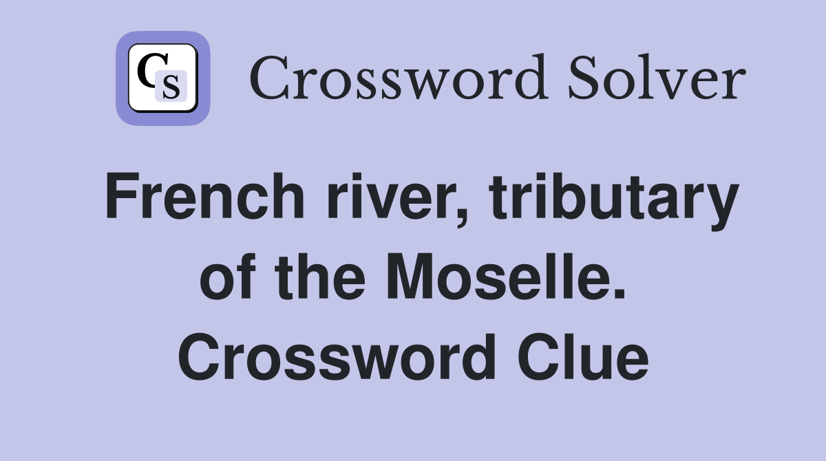 French river, tributary of the Moselle. Crossword Clue