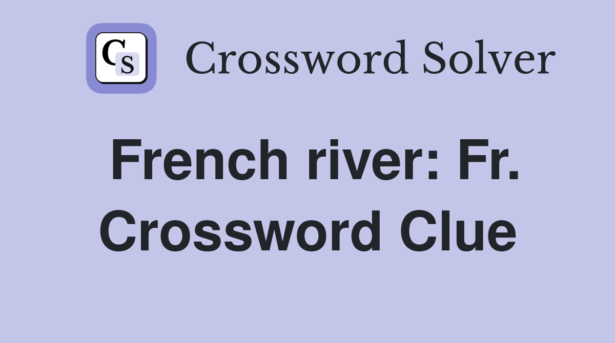 French river: Fr. Crossword Clue