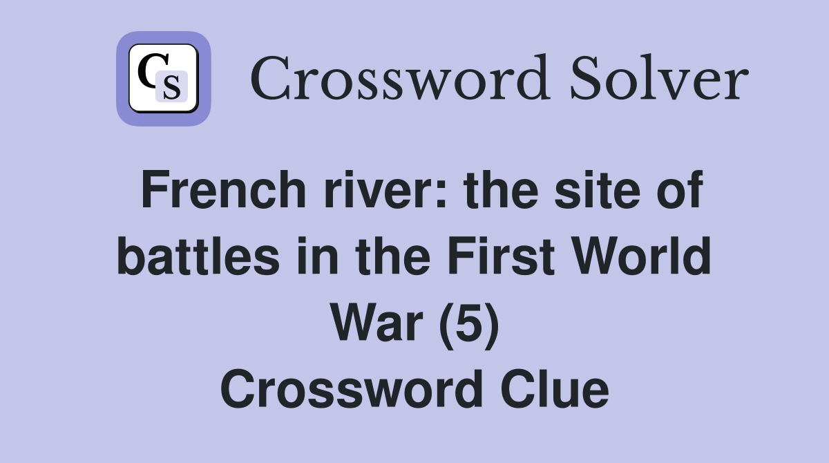 French river: the site of battles in the First World War (5) Crossword Clue