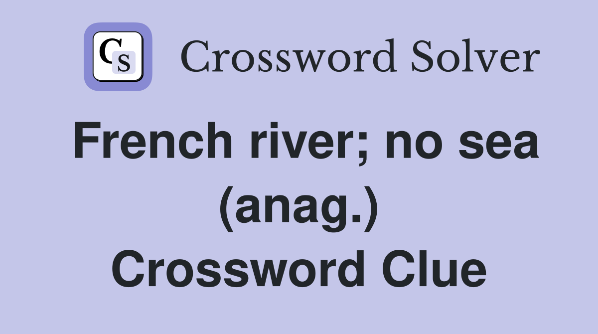 French river; no sea (anag.) Crossword Clue