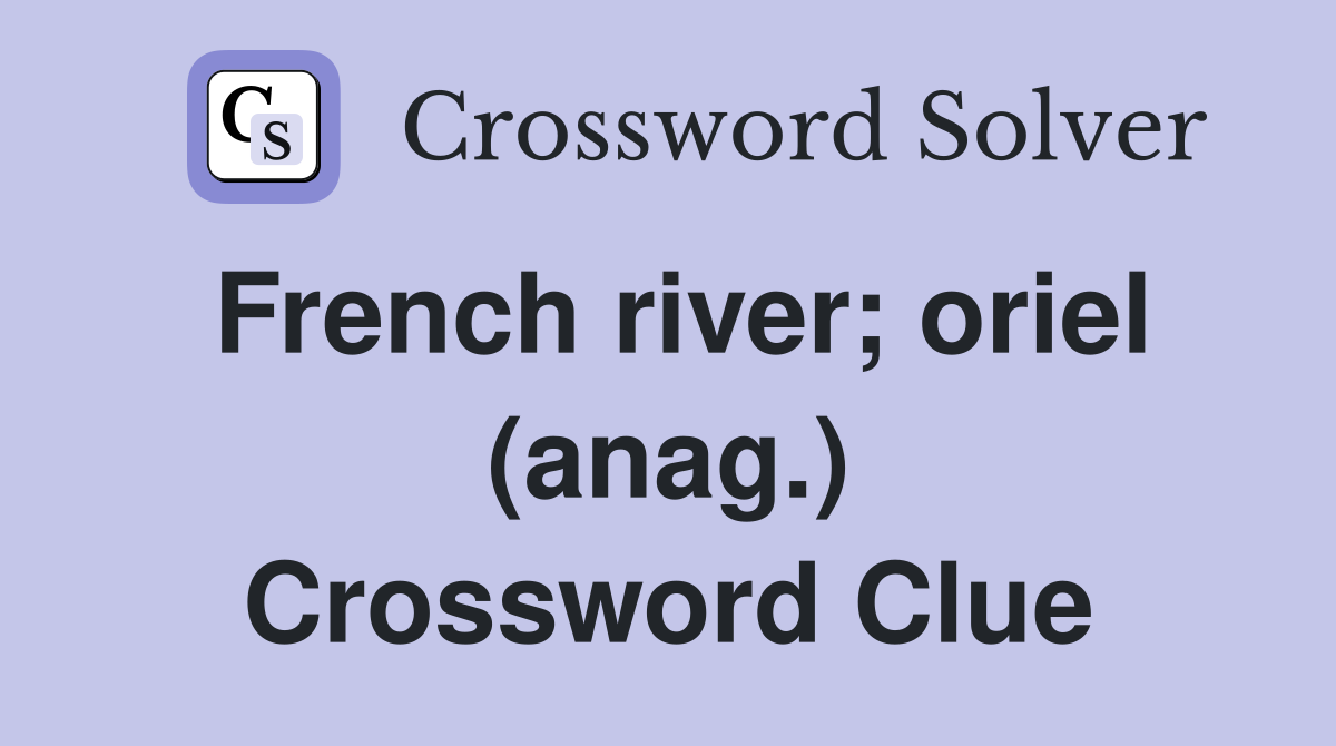 French river; oriel (anag.) Crossword Clue