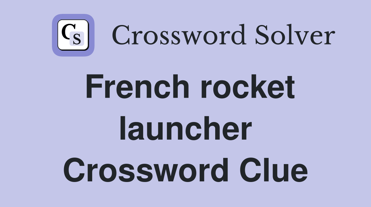 French rocket launcher Crossword Clue