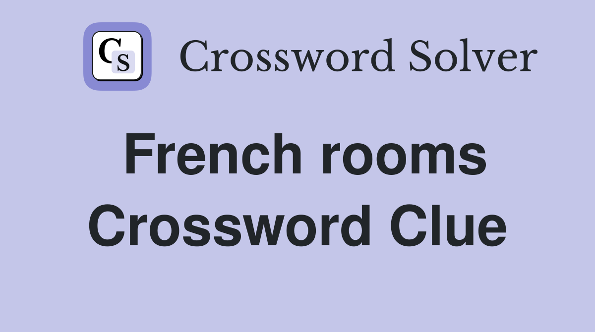 French rooms Crossword Clue