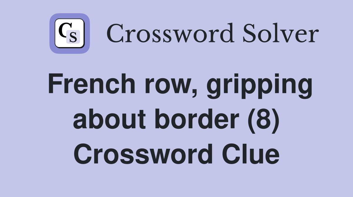 French row, gripping about border (8) Crossword Clue