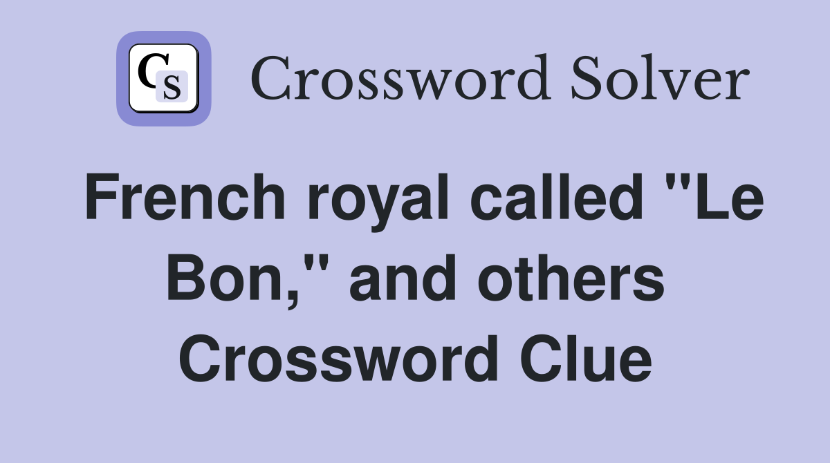French royal called "Le Bon," and others Crossword Clue