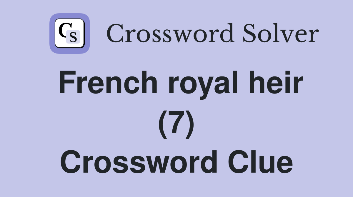 French royal heir (7) Crossword Clue