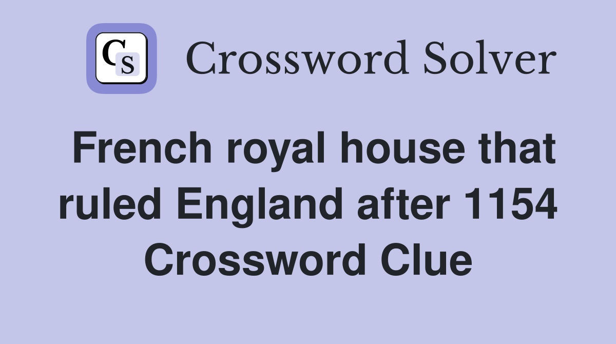 French royal house that ruled England after 1154 Crossword Clue