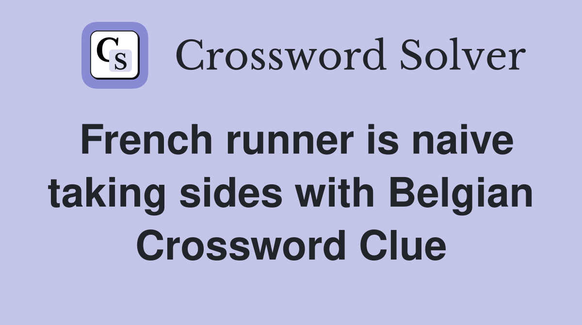 French runner is naive taking sides with Belgian Crossword Clue