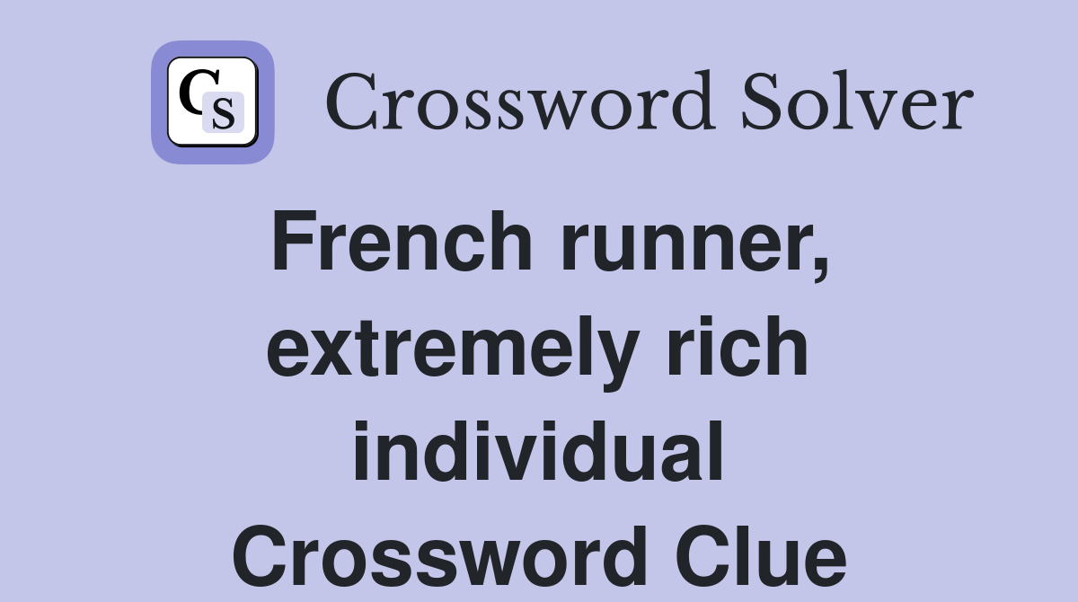 French runner, extremely rich individual Crossword Clue