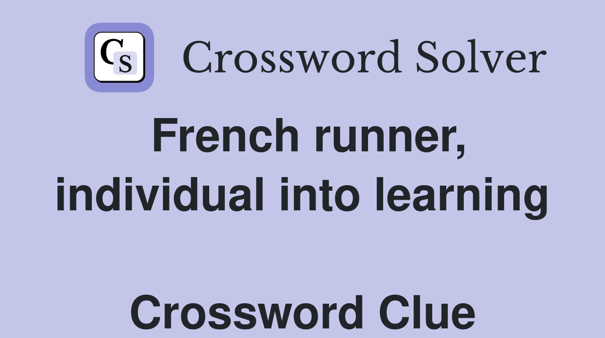 French runner, individual into learning  Crossword Clue