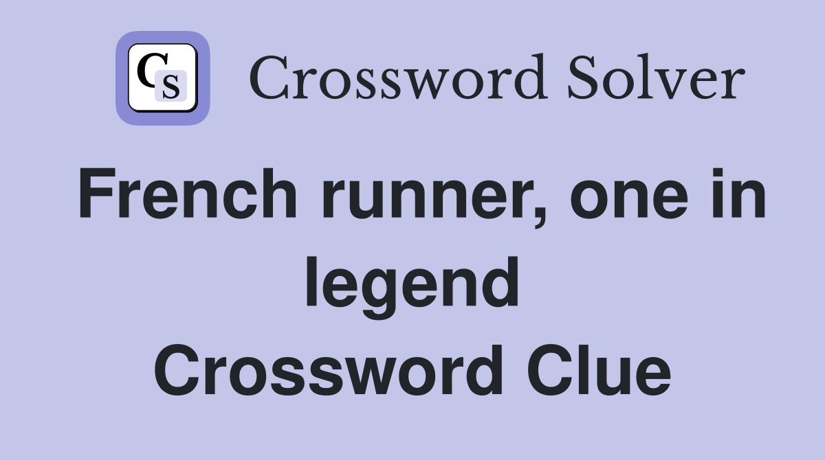 French runner, one in legend Crossword Clue