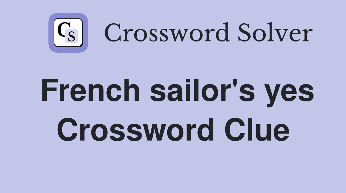 French sailor's yes Crossword Clue