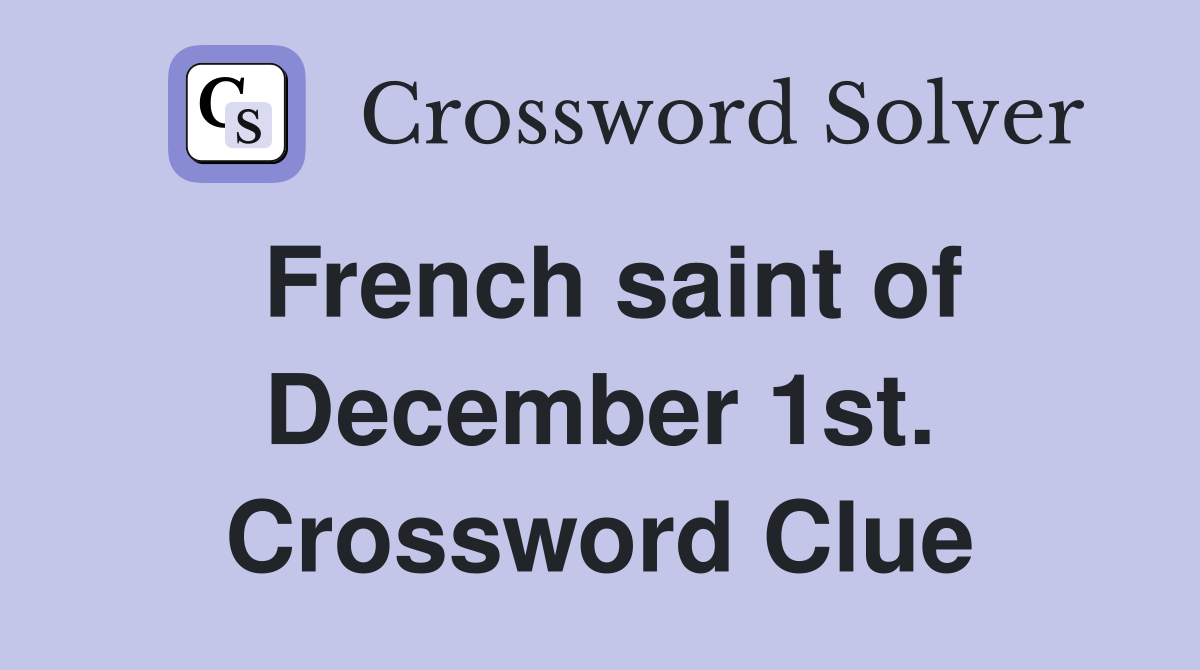 French saint of December 1st. Crossword Clue