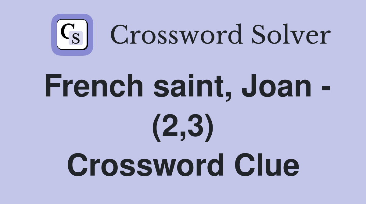 French saint, Joan - (2,3) Crossword Clue