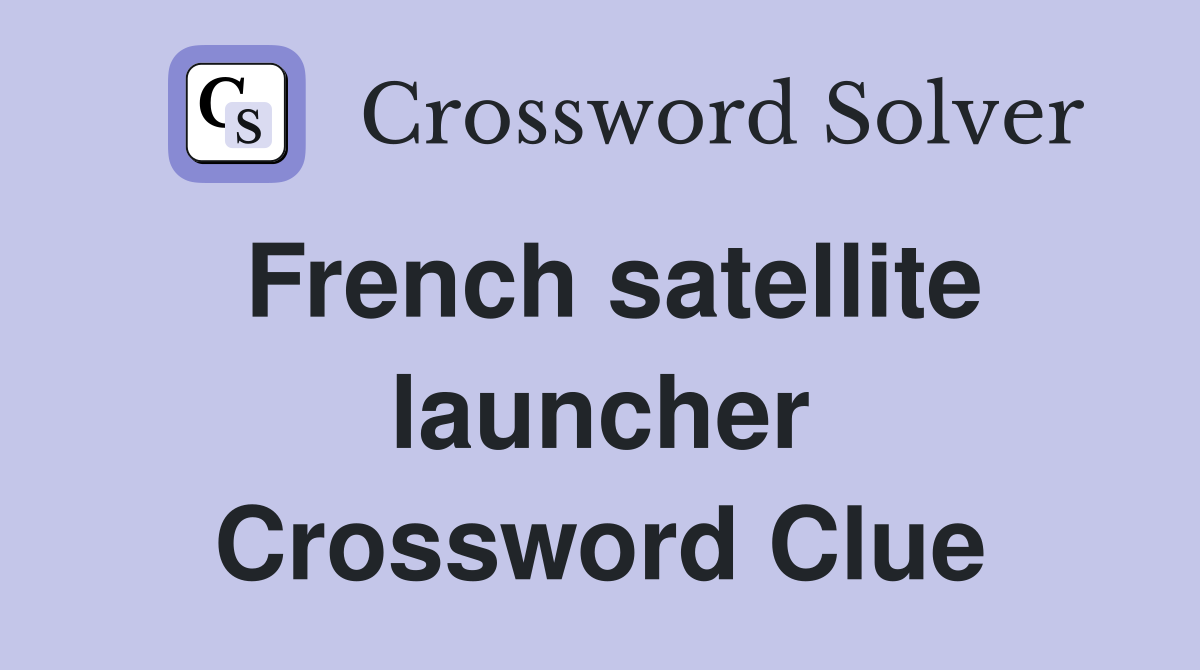 French satellite launcher Crossword Clue