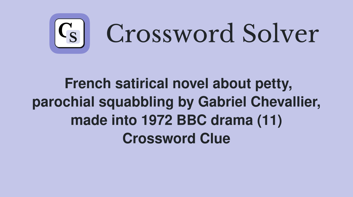 French satirical novel about petty, parochial squabbling by Gabriel Chevallier, made into 1972 BBC drama (11) Crossword Clue