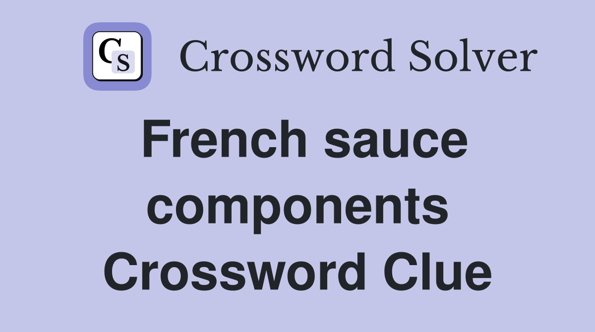 French sauce components Crossword Clue
