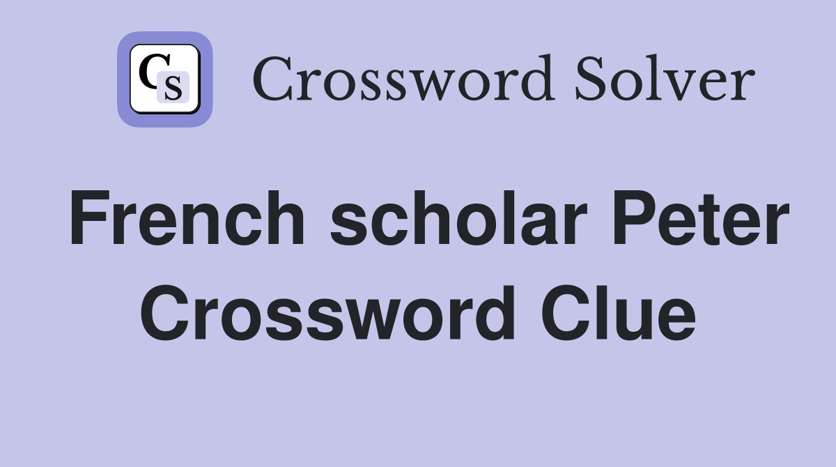 French scholar Peter Crossword Clue