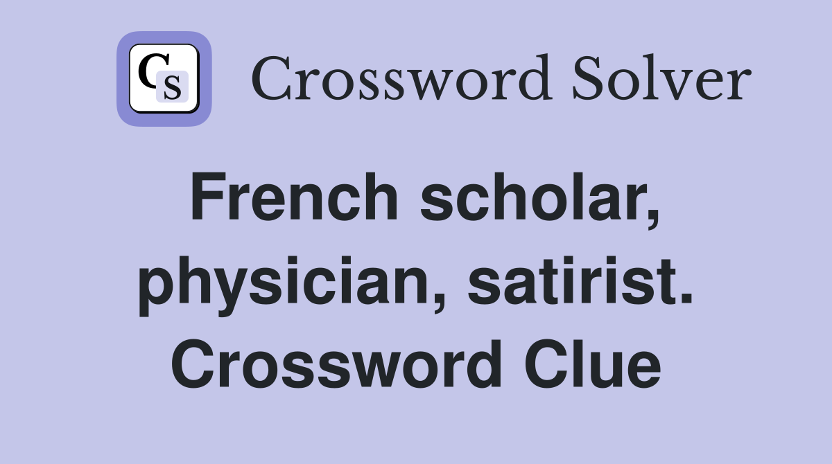 French scholar, physician, satirist. Crossword Clue
