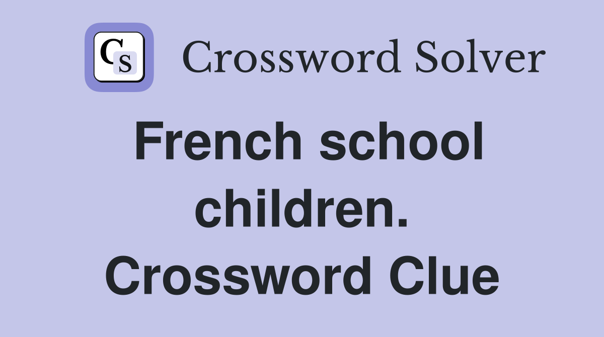 French school children. Crossword Clue