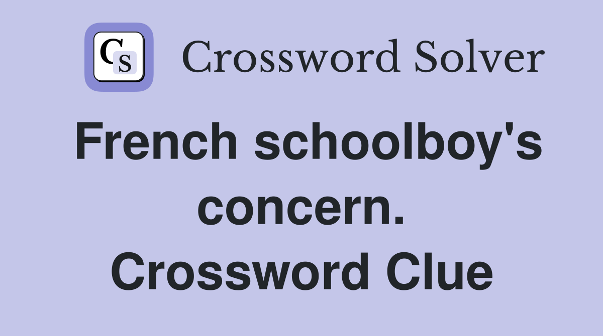 French schoolboy's concern. Crossword Clue