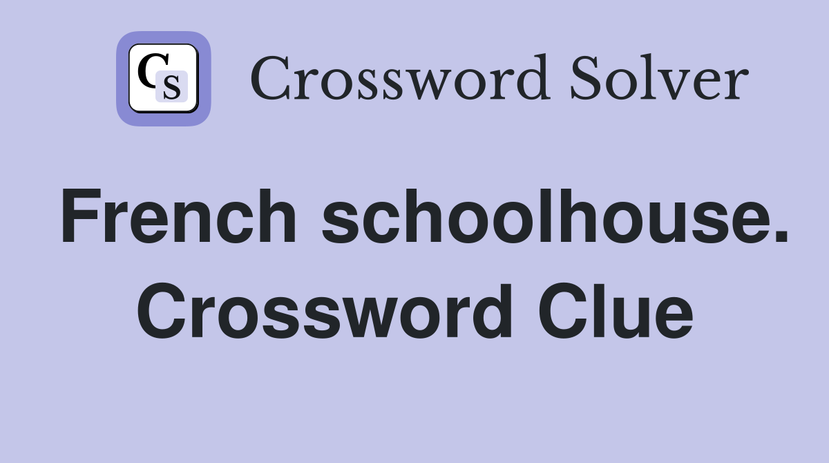 French schoolhouse. Crossword Clue