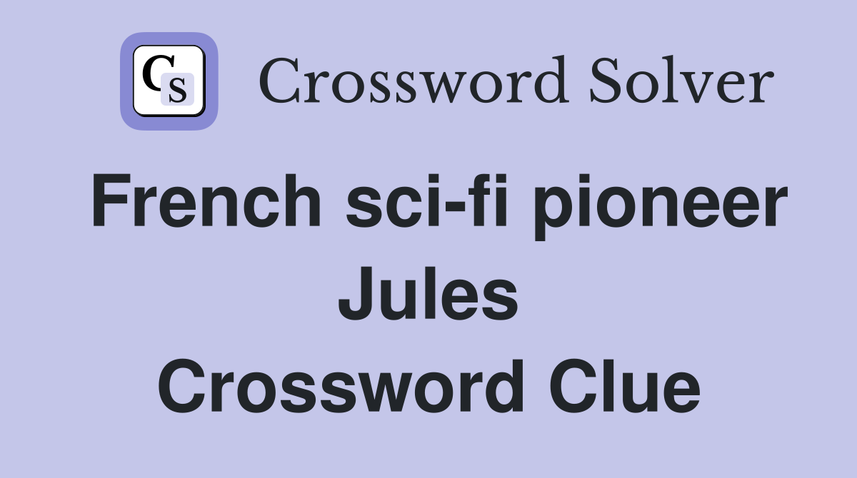 French sci-fi pioneer Jules Crossword Clue