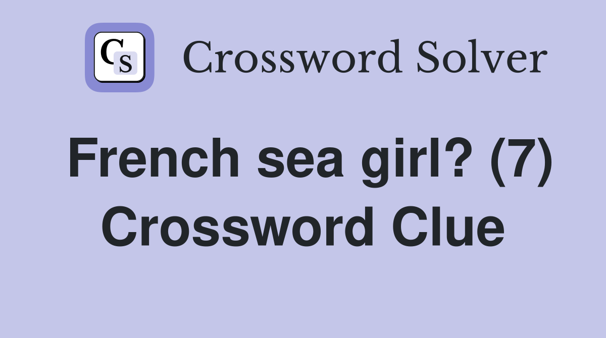 French sea girl? (7) Crossword Clue