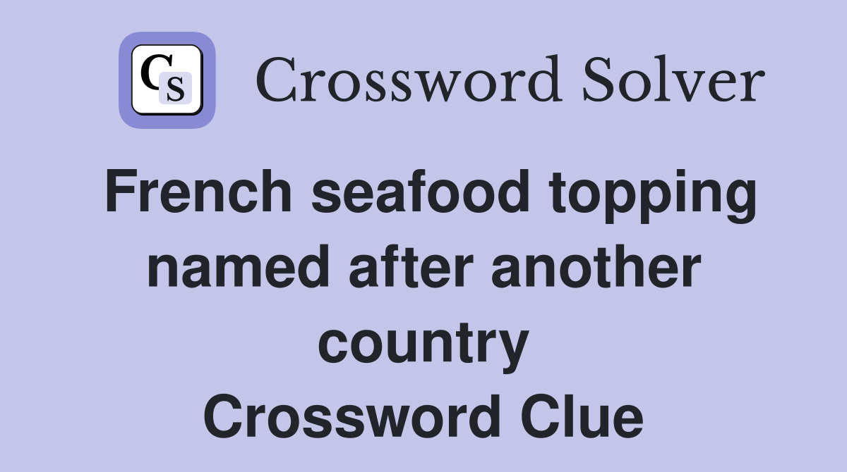 French seafood topping named after another country Crossword Clue