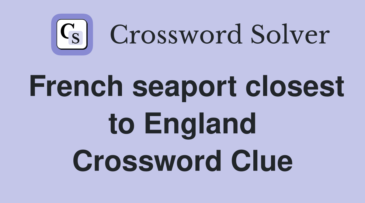 French seaport closest to England Crossword Clue