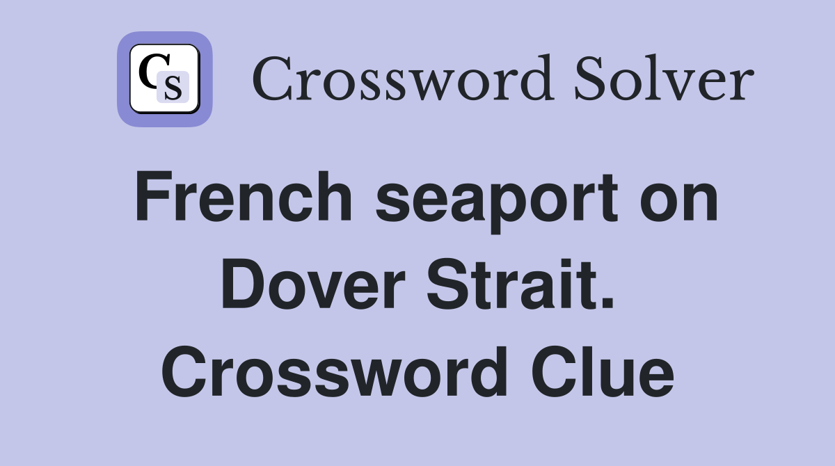 French seaport on Dover Strait. Crossword Clue
