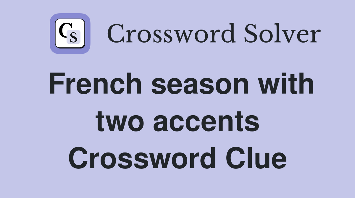 French season with two accents Crossword Clue