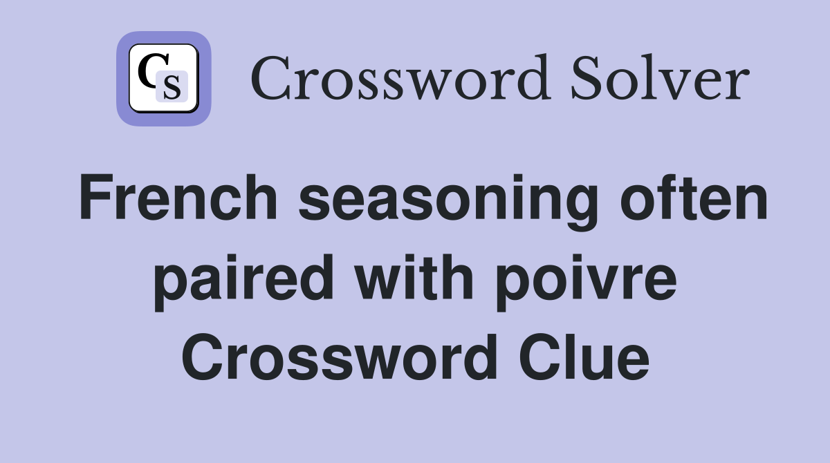 French seasoning often paired with poivre Crossword Clue
