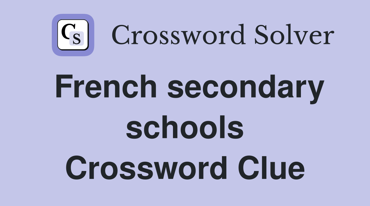 French secondary schools Crossword Clue