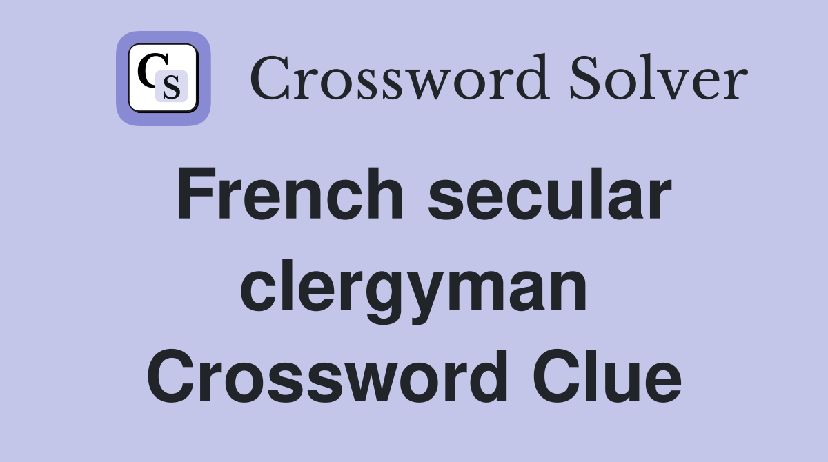 French secular clergyman Crossword Clue