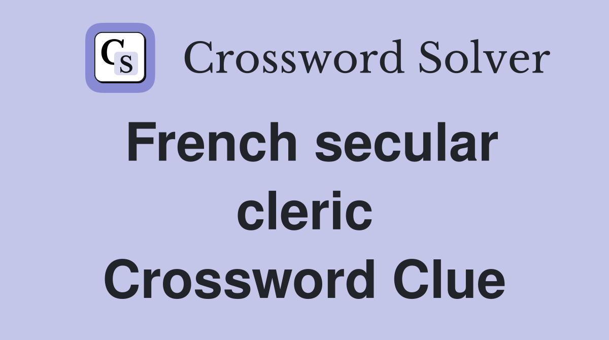 French secular cleric Crossword Clue