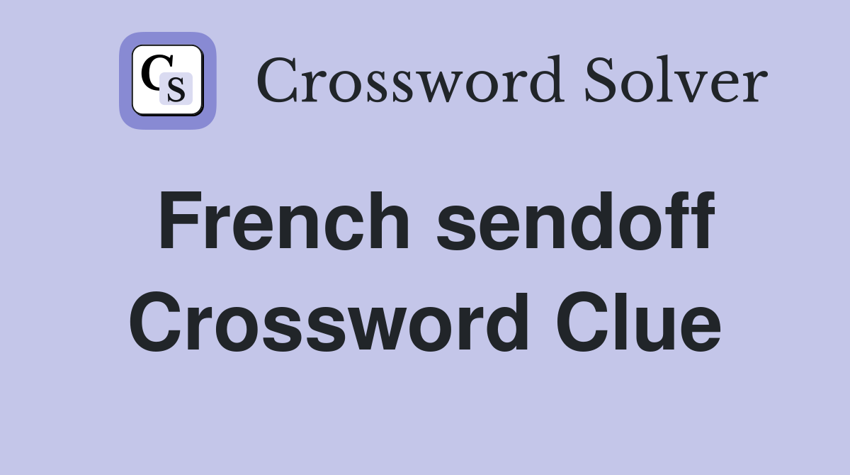French sendoff Crossword Clue