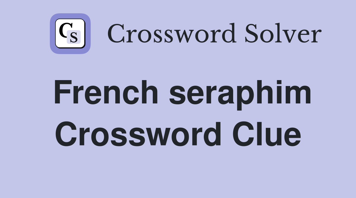 French seraphim Crossword Clue